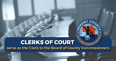 Hendry County Clerk of the Circuit Court & Comptroller Serves the Board of County Commissioners as Clerk to the Board